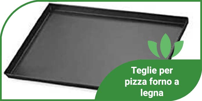 Teglie per pizza forno a legna