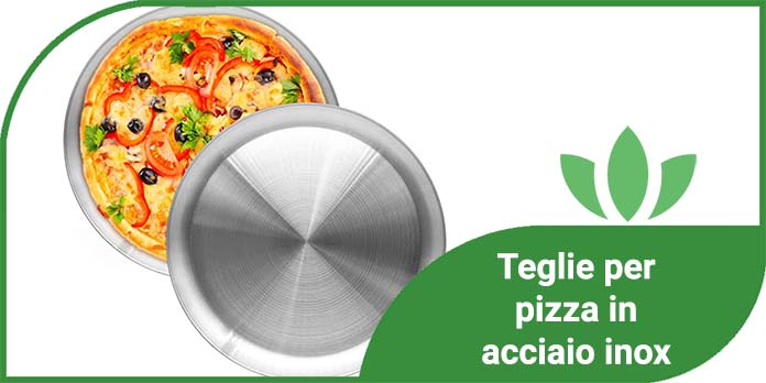 Teglie per pizza in acciaio inox