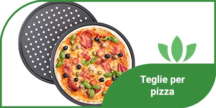 Teglie per pizza