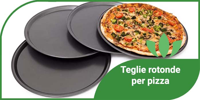 Teglie rotonde per pizza